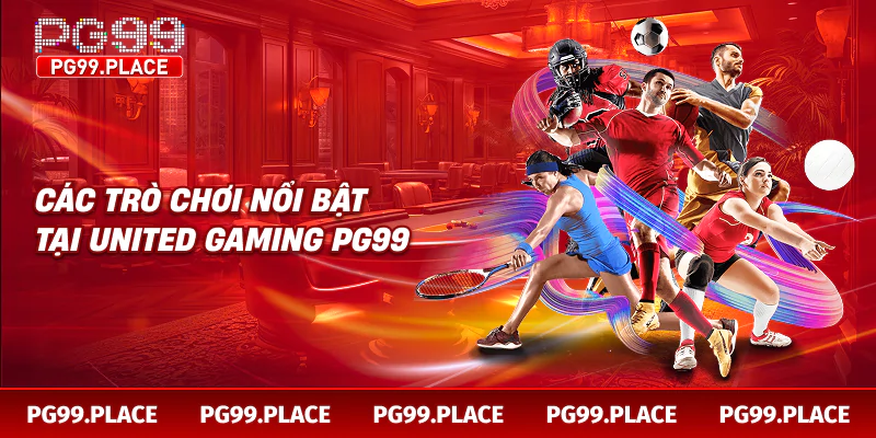 Các trò chơi nổi bật tại United Gaming PG99