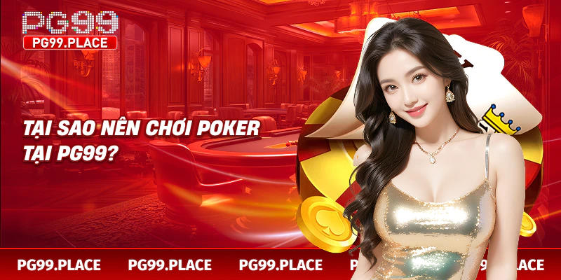 Tại sao nên chơi poker tại PG99?