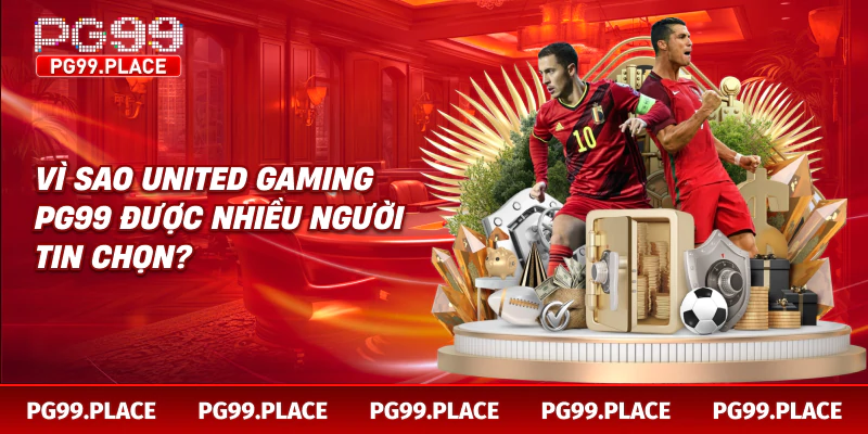 Vì sao United Gaming PG99 được nhiều người tin chọn?